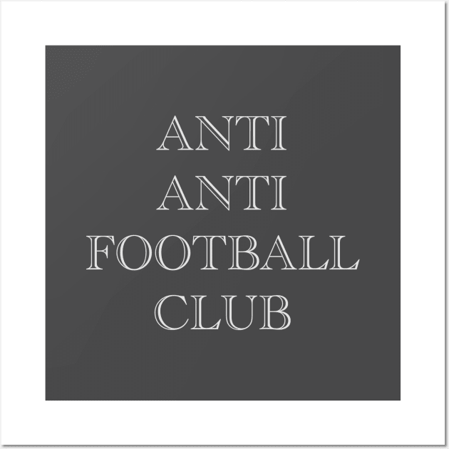 Anti Anti Football Club Wall Art by thesweatshop